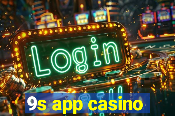 9s app casino
